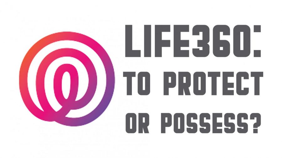 Life 360: to protect or possess?