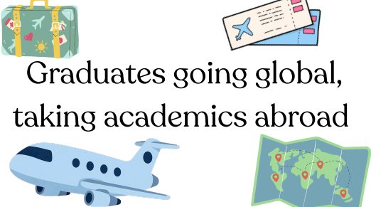 Graduates going global, taking academics abroad