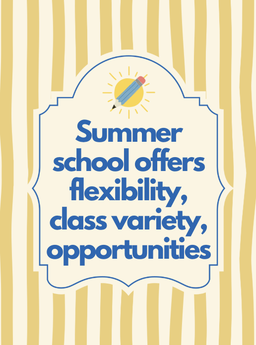 Summer school offers flexibility, class variety, opportunities