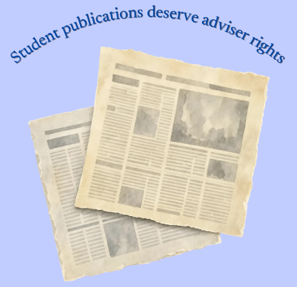 Student publications deserve adviser rights
